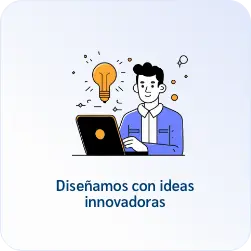 Diseñamos con ideas innovadoras